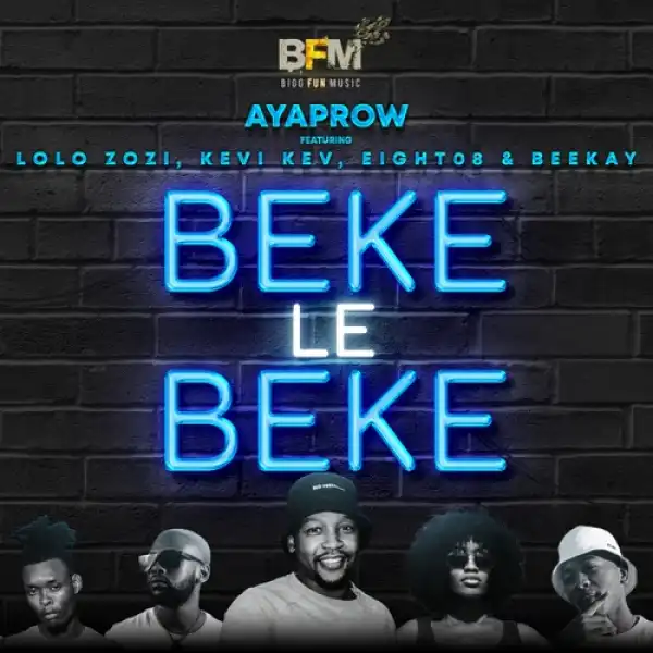 AyaProw – Beke Le Beke ft. Lolo Zozi, Kevi Kev, Eight08 & Beekay