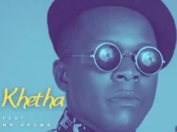 Khetha – Nkulunkulu Siza Ft. Mr Brown