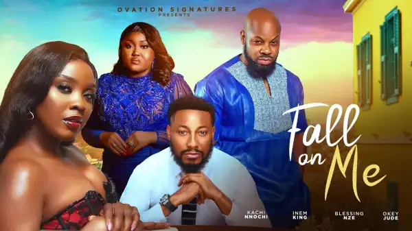 Fall On Me (2025 Nollywood Movie)