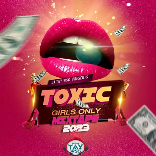 DJ Tay Wsg – Toxic Girls Only Mixtape 2023