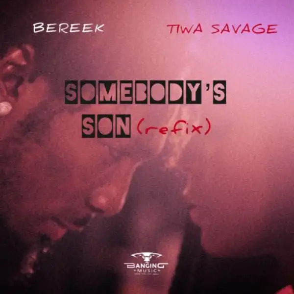 Bereek x Tiwa Savage – Somebody’s Son (Refix)