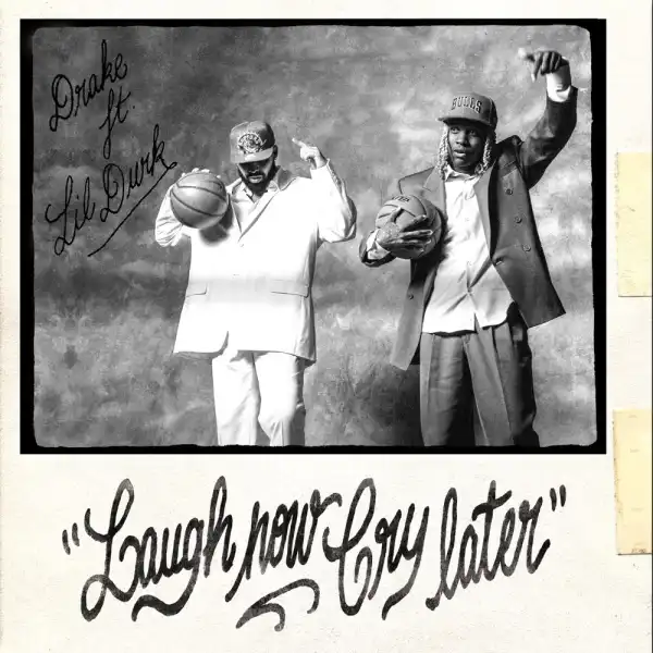 Drake Ft. Lil Durk – Laugh Now Cry Later