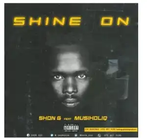 Shon G – Shine On ft. MusiholiQ