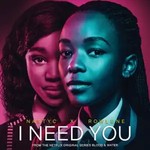 Nasty C – I Need You ft. Rowlene (Netflix – Blood & Water)