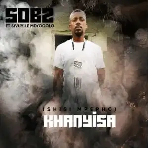 Sobz – Khanyisa feat SivuyileMdyogolo