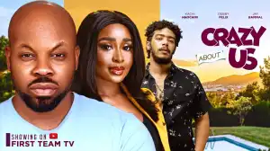 Crazy About Us (2024 Nollywood Movie)