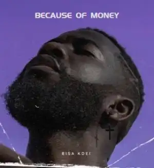 Bisa Kdei – Because Of Money