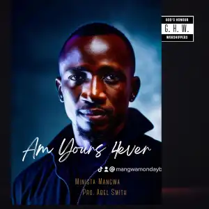 Minista Mangwa – Am yours Forever