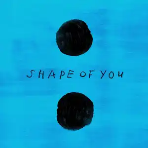 Ed Sheeran – Shape of you