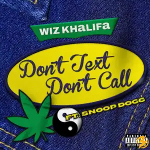 Wiz Khalifa – Don’t Text Don’t Call Ft. Snoop Dogg