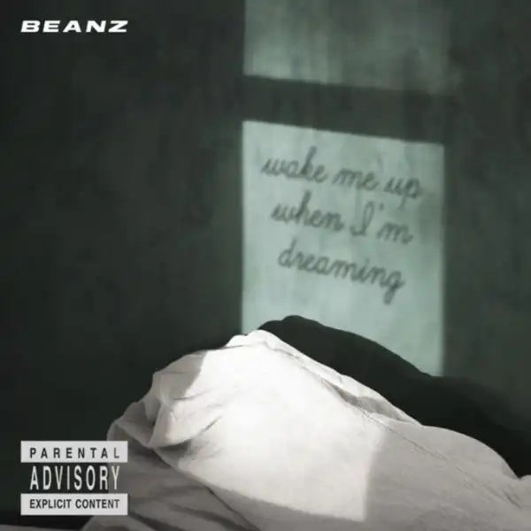Beanz – Wake Me Up When I’m Dreaming