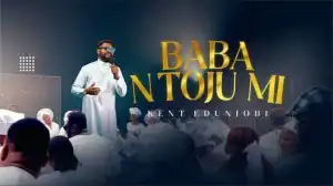 Kent Edunjobi – BABA N TOJU MI