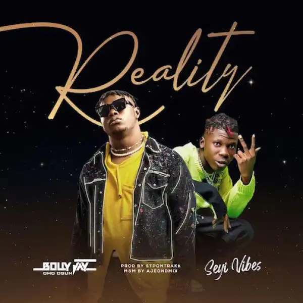 Bolly Jay – Reality Ft. Seyi Vibez