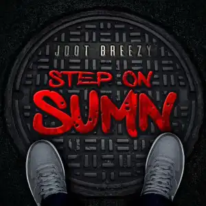 Jdot Breezy – Step On Sumn