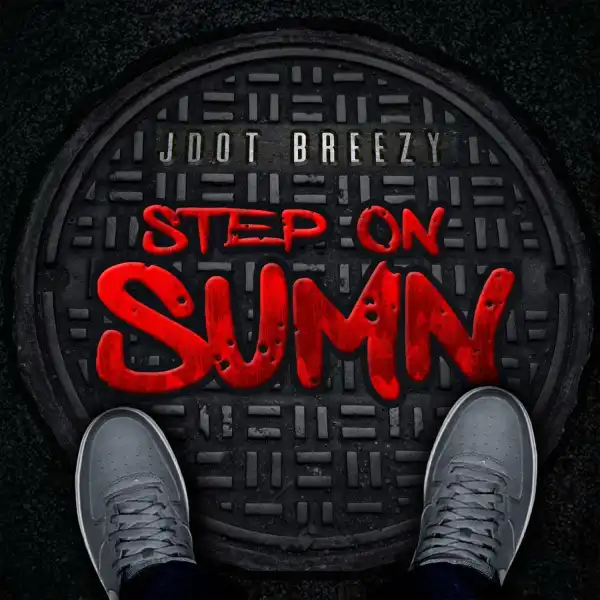 Jdot Breezy – Step On Sumn