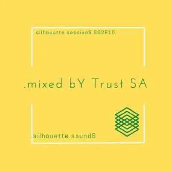 Trust SA – Silhouette Sessions S02E10 Mix
