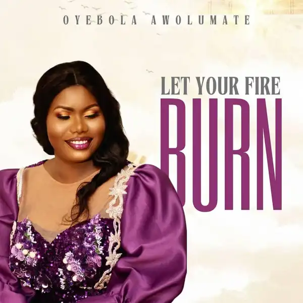 Oyebola Awolumate – Let Your Fire Burn