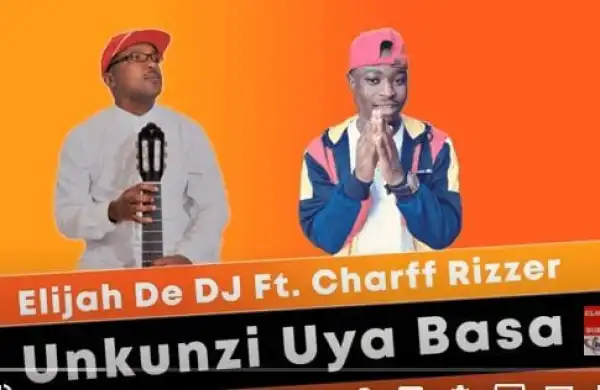 Elijah De DJ – Unkunzi Uya Basa Ft. Charff Rizzer (Original)