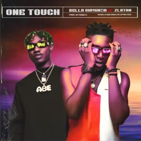 Bella Shmurda Ft. Zlatan – One Touch