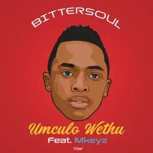 BitterSoul – Umculo Wethu ft. Mkeyz
