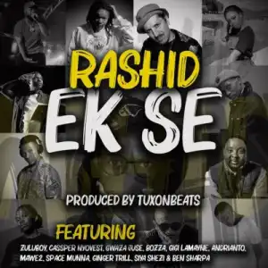 Rashid ft Zuluboy, Cassper Nyovest, Pule, Bozza, Gigi LaMayne, Andrianto, Mawe2, SpaceMunna, Ginger Trill, Siya Shezi & Ben Sharpa – Ek Se