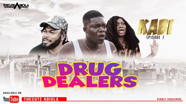 TheCute Abiola – KABI Episode 7 (DRUG DEALERS) (Comedy Video)