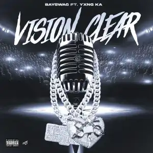 Bay Swag Ft. Yxng K.A – Vision Clear