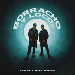 Yandel Ft. Myke Towers – Borracho y Loco
