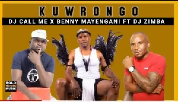 Dj Call Me & Benny Mayengane – KuWrongo ft Dj Zimba