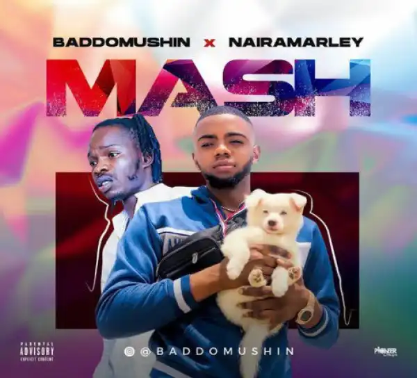 Baddomushin Ft. Naira Marley – Mash