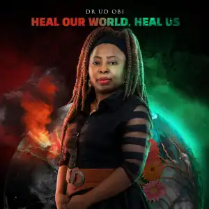 Dr. UD Obi – Heal our World, Heal Us