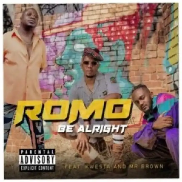 ROMO – Be Alright ft Kwesta & Mr Brown