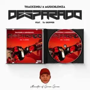 ThackzinDJ & Musichlonza – Desparado Ft. TaSkipper