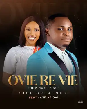 Kase Greatness – Ovie Re Vie ft Kase Abigail