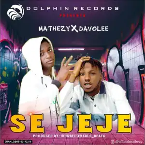 Mathezy Ft. Davolee – Se Jeje
