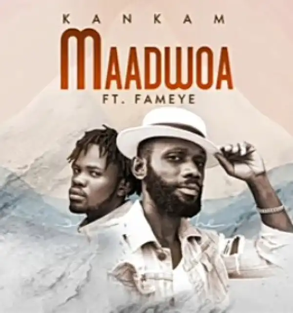 Kankam – Maadwoa Ft. Fameye