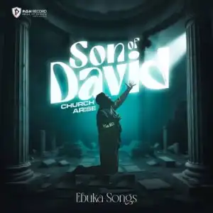 Ebuka Songs – Son of David (Church Arise)