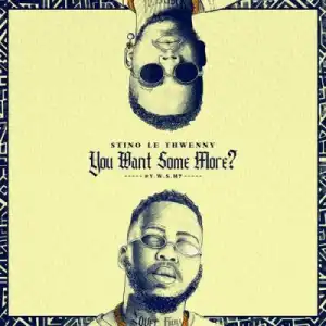 Stino Le Thwenny – You Want Some More ft Maglera Doe Boy