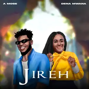 A MOSE & DENA MWANA – “JIREH”