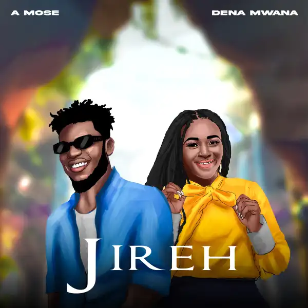 A MOSE & DENA MWANA – “JIREH”