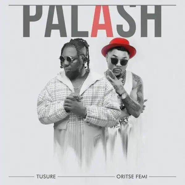 Tusure & Oritse Femi – Palash