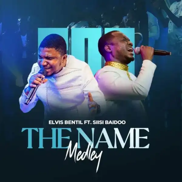 Elvis Bentil – The Name Medley Ft. Siisi Baidoo