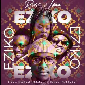 Rivic Jazz Ft. Ntokazi, Mdakzin & Sensei Makhubu – Eziko