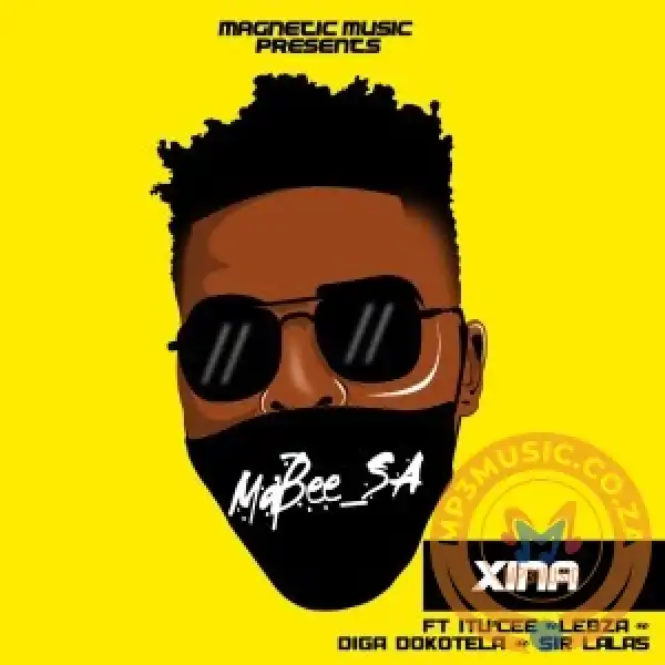 Ma’bee_SA – Xina Ft. Itu’Cee, Lebza, Diga Dokotela & Sir Lalas
