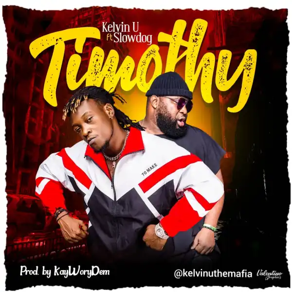 Kelvin U Ft Slowdog – Timothy