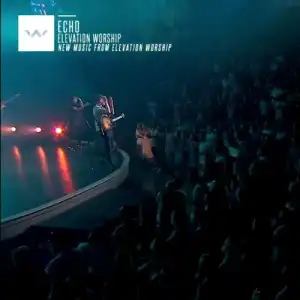 Elevation Worship Ft. Tauren Wells – Echo