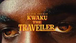 Black Sherif – Kwaku the Traveller (Video)