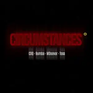 CDQ – Circumstances ft. 9umba, Mdoovar & Toss