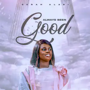 Serah Alabi – Always Been Good