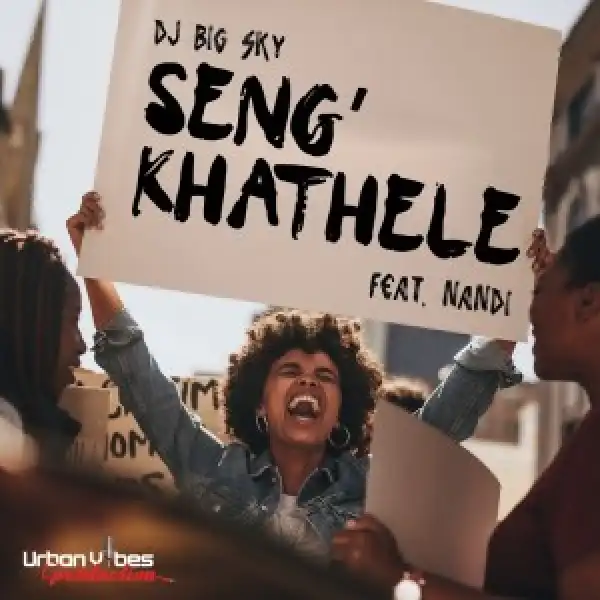 DJ Big Sky – Seng’khathele ft. Nandi